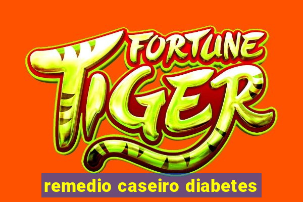 remedio caseiro diabetes